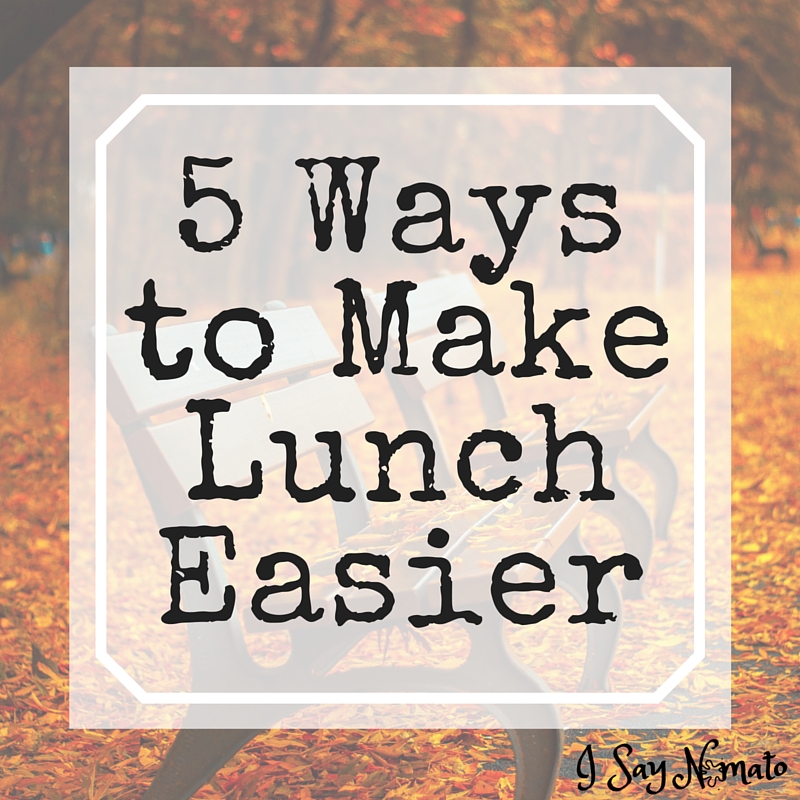 5 Ways to Make Lunch Easier - I Say Nomato Nightshade Free Food Blog