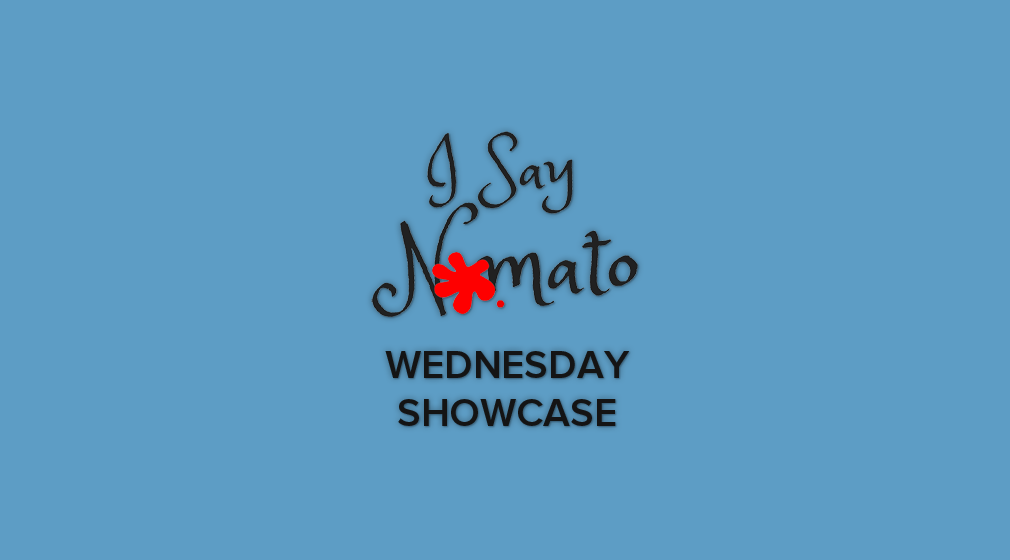 The Wednesday Showcase - I Say Nomato